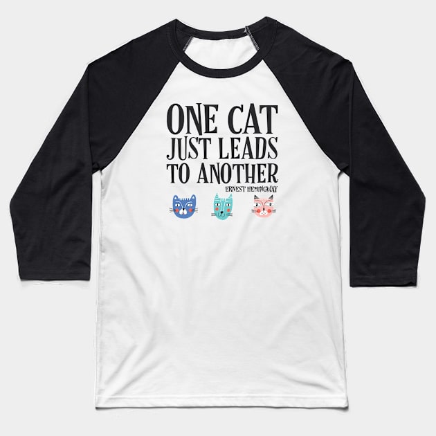 One cat just leads to another - Ernest Hemingway quote (black text) Baseball T-Shirt by Ofeefee